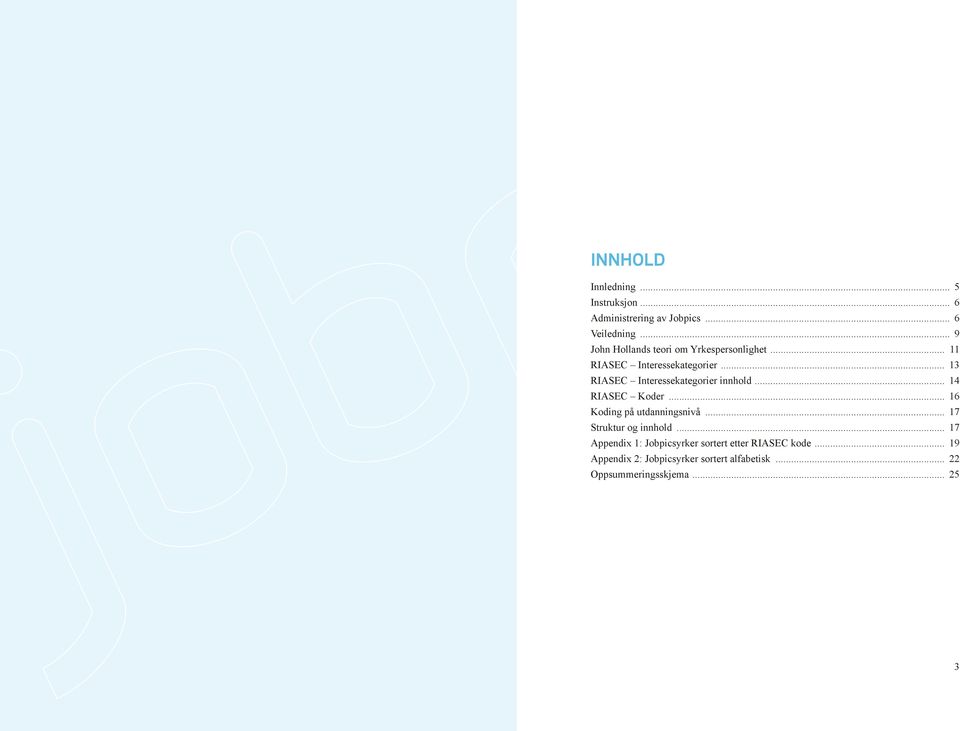 .. 13 RIASEC Interessekategorier innhold... 14 RIASEC Koder... 16 Koding på utdanningsnivå.