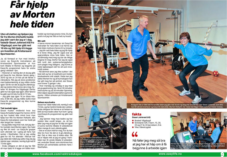 Ja, så fornøyd er hun med innehaveren og EasyLife instruktøren på Kristiansand Sportssenter at hun kom tibake ti Morten og begynte på EasyLife programmet hans for andre gang i oktober i fjor.