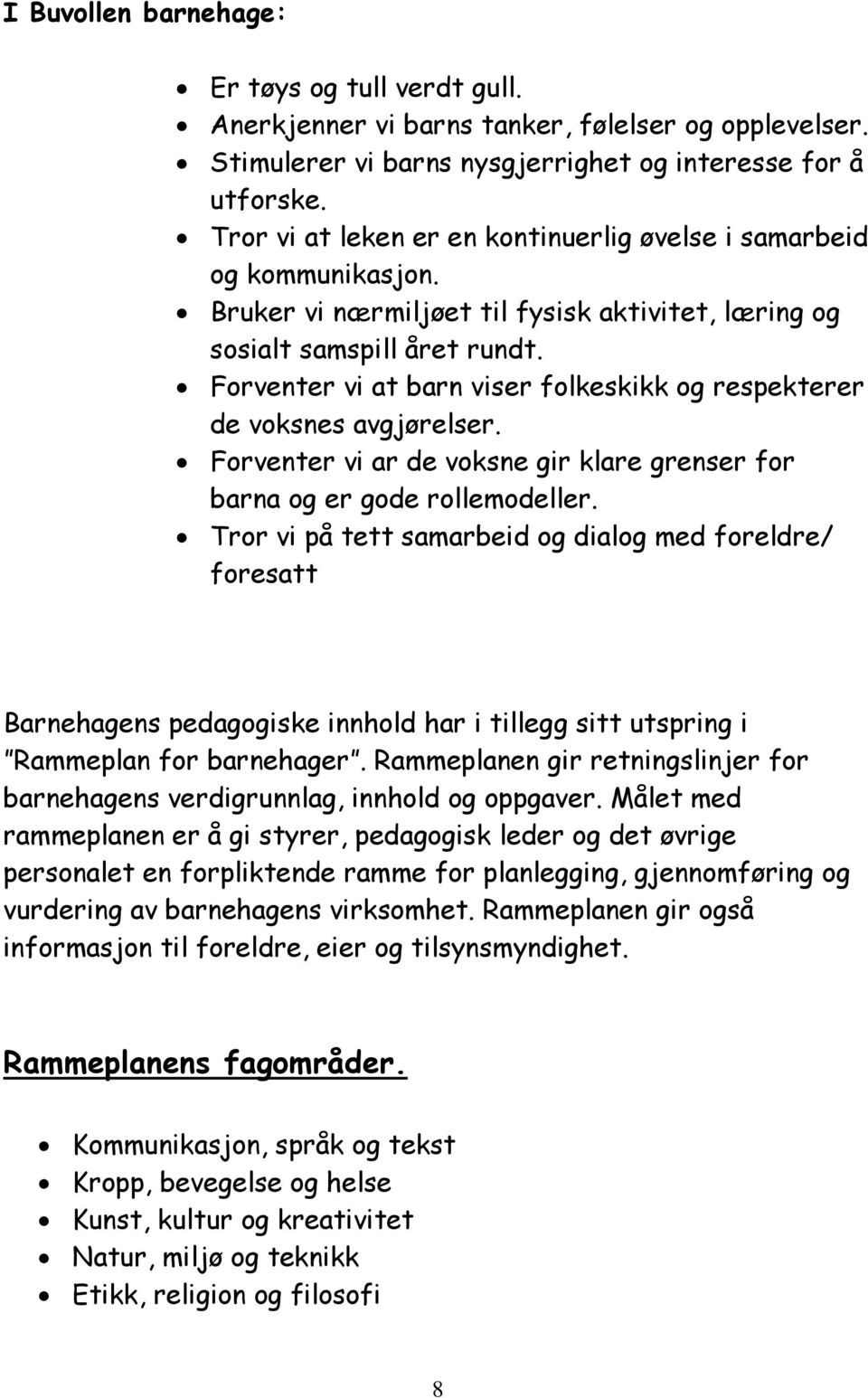 Forventer vi at barn viser folkeskikk og respekterer de voksnes avgjørelser. Forventer vi ar de voksne gir klare grenser for barna og er gode rollemodeller.