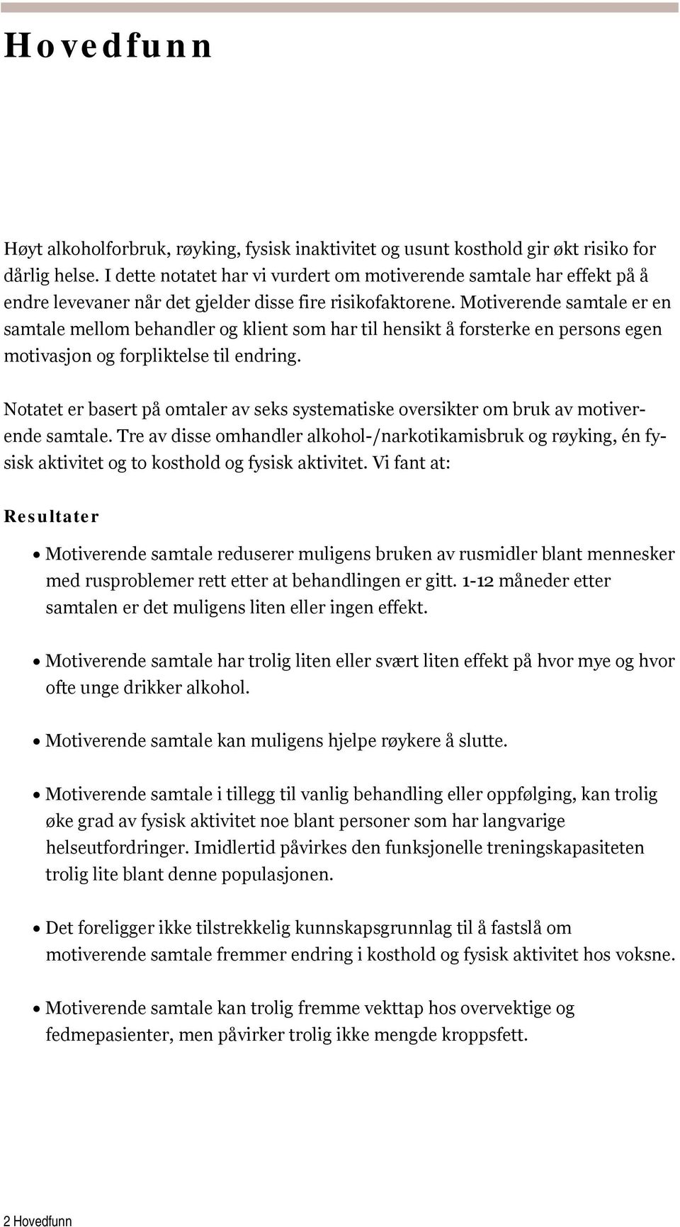 Motiverende samtale er en samtale mellom behandler og klient som har til hensikt å forsterke en persons egen motivasjon og forpliktelse til endring.