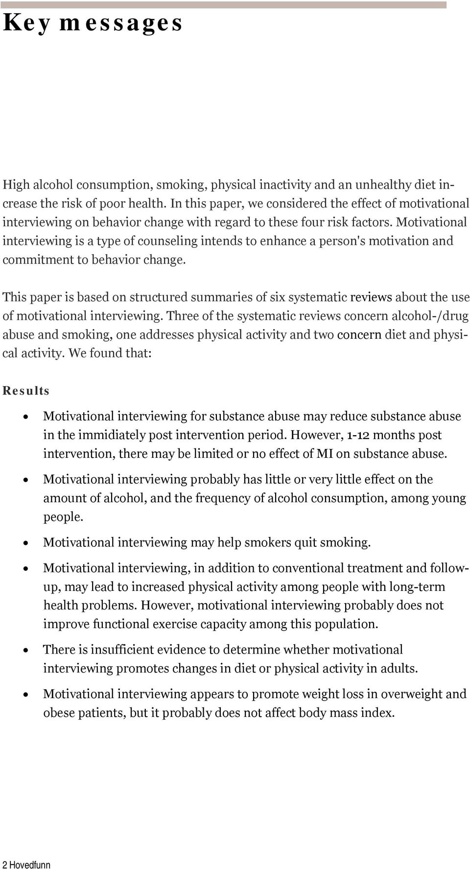 Motivational interviewing is a type of counseling intends to enhance a person's motivation and commitment to behavior change.