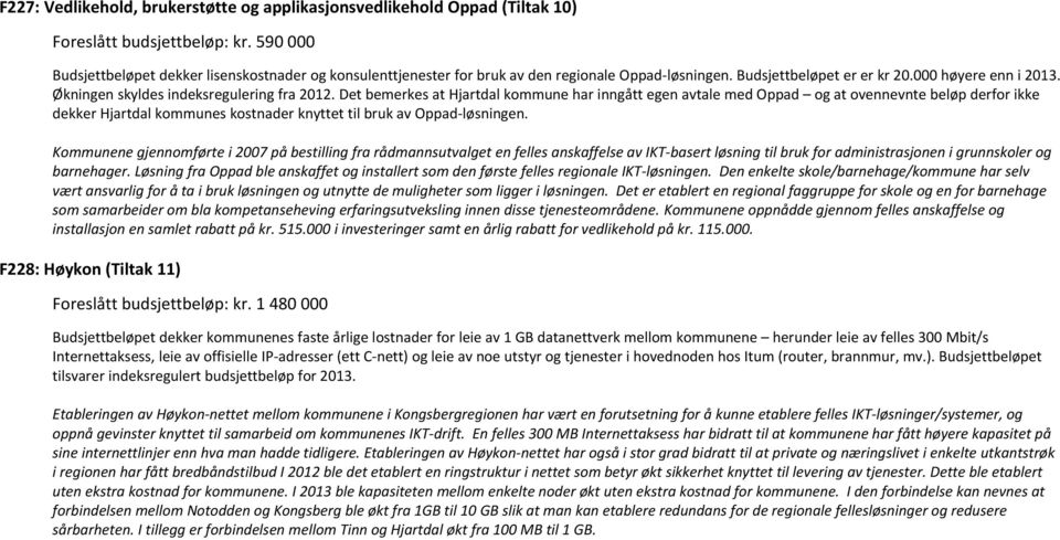 Økningen skyldes indeksregulering fra 2012.