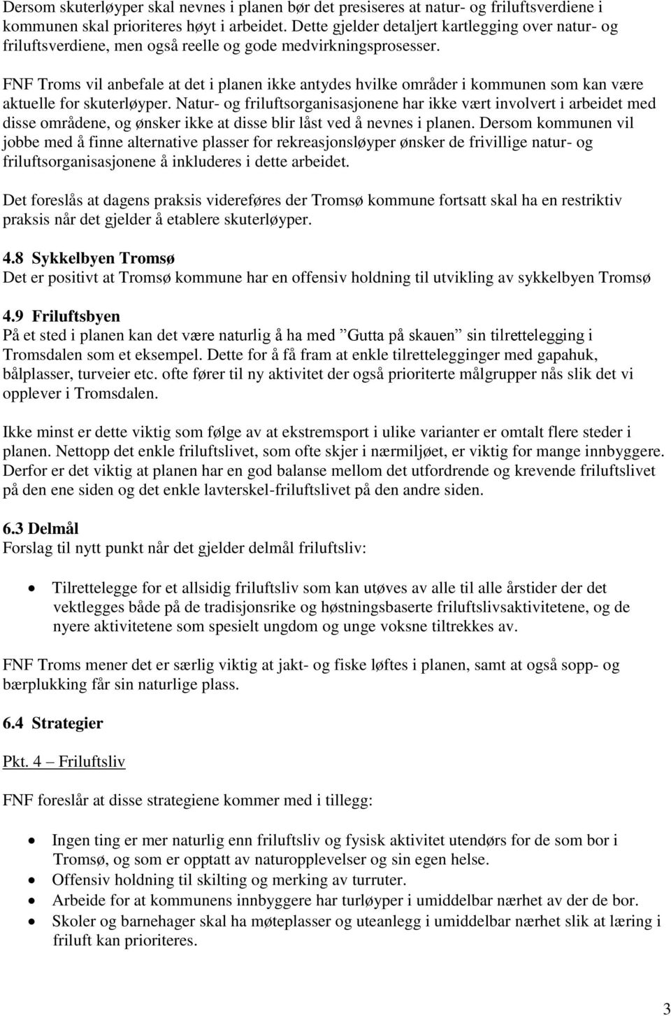 FNF Troms vil anbefale at det i planen ikke antydes hvilke områder i kommunen som kan være aktuelle for skuterløyper.