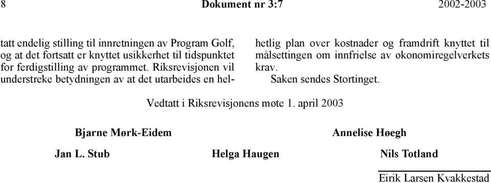 Riksrevisjonen vil understreke betydningen av at det utarbeides en helhetlig plan over kostnader og framdrift knyttet til