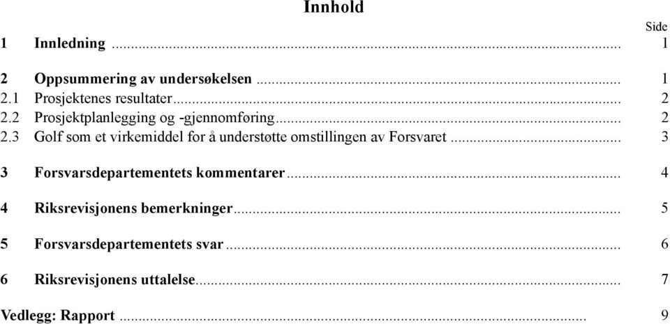 .. 3 3 Forsvarsdepartementets kommentarer... 4 4 Riksrevisjonens bemerkninger.