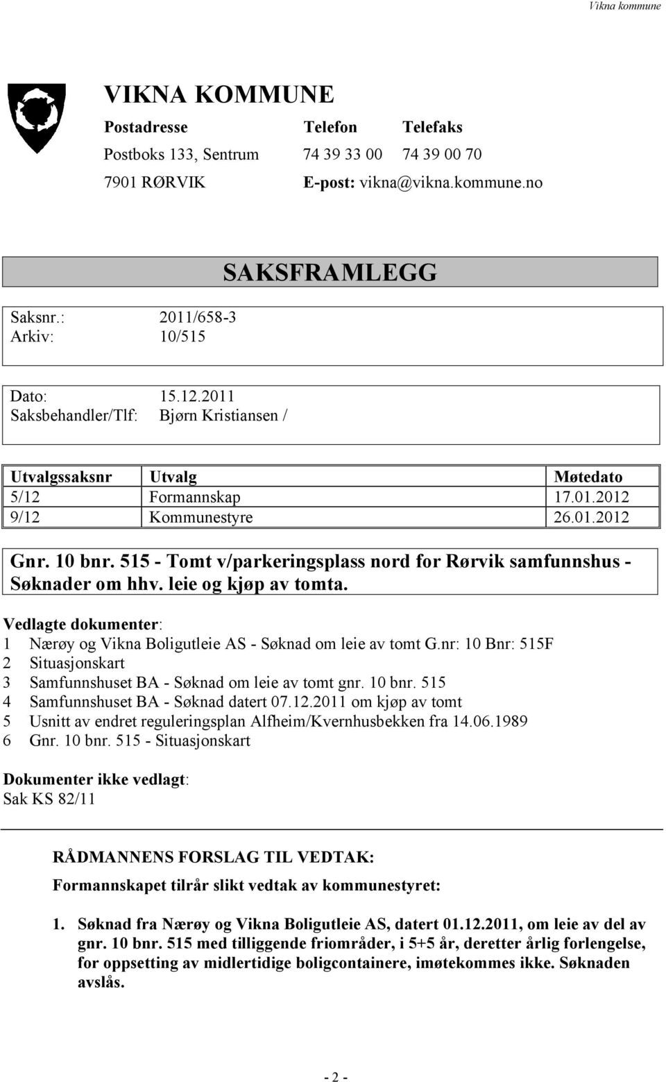 515 - Tomt v/parkeringsplass nord for Rørvik samfunnshus - Søknader om hhv. leie og kjøp av tomta. Vedlagte dokumenter: 1 Nærøy og Vikna Boligutleie AS - Søknad om leie av tomt G.