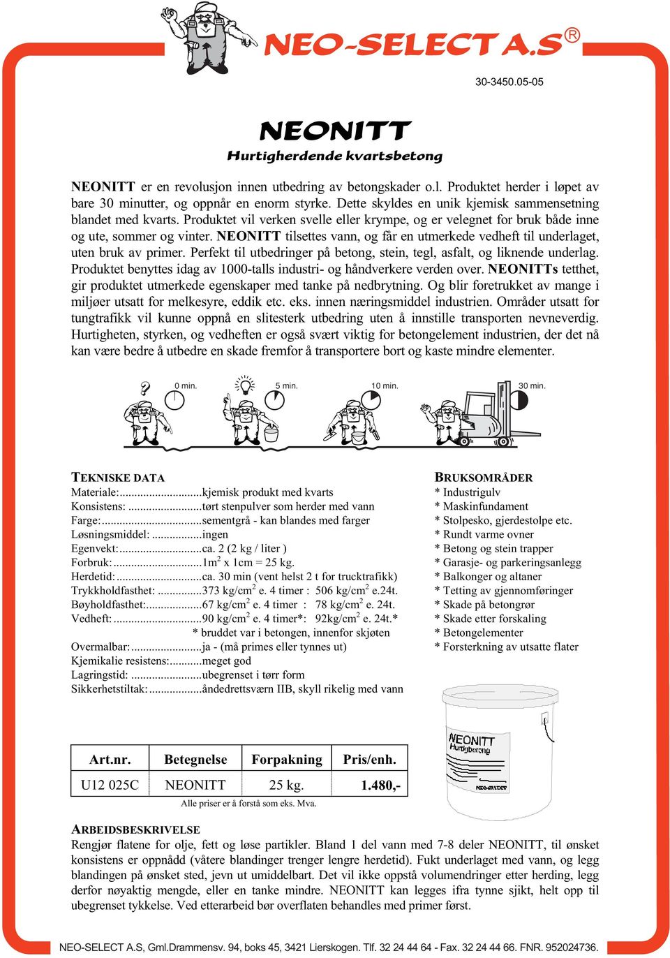 NEONITT tilsettes vann, og får en utmerkede vedheft til underlaget, uten bruk av primer. Perfekt til utbedringer på betong, stein, tegl, asfalt, og liknende underlag.