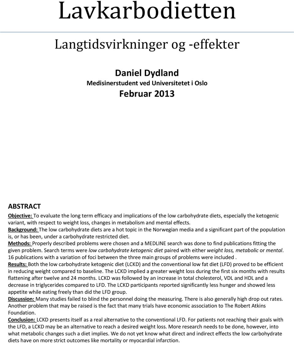 Background: The low carbohydrate diets are a hot topic in the Norwegian media and a significant part of the population is, or has been, under a carbohydrate restricted diet.