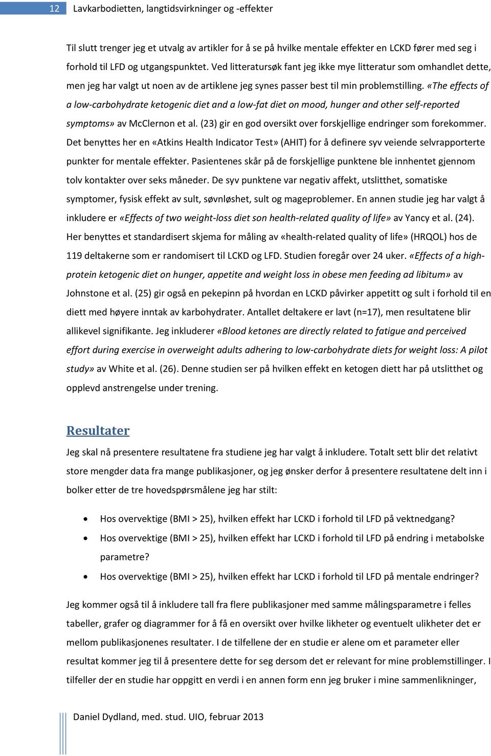 «The effects of a low-carbohydrate ketogenic diet and a low-fat diet on mood, hunger and other self-reported symptoms» av McClernon et al.