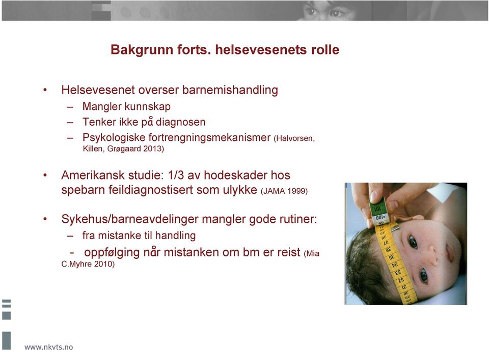 Psykologiske fortrengningsmekanismer (Halvorsen, Killen, Grøgaard 2013) Amerikansk studie: 1/3 av