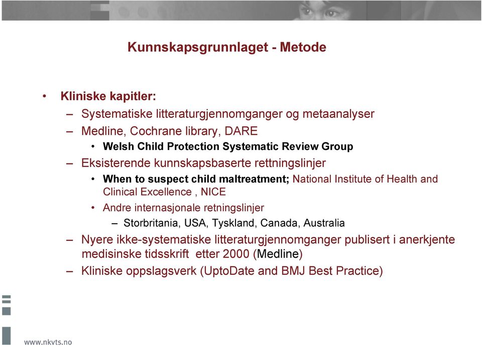 of Health and Clinical Excellence, NICE Andre internasjonale retningslinjer Storbritania, USA, Tyskland, Canada, Australia Nyere