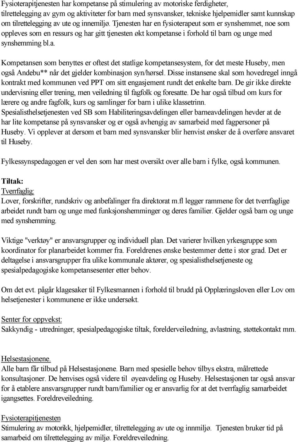 Disse instansene skal som hovedregel inngå kontrakt med kommunen ved PPT om sitt engasjement rundt det enkelte barn.