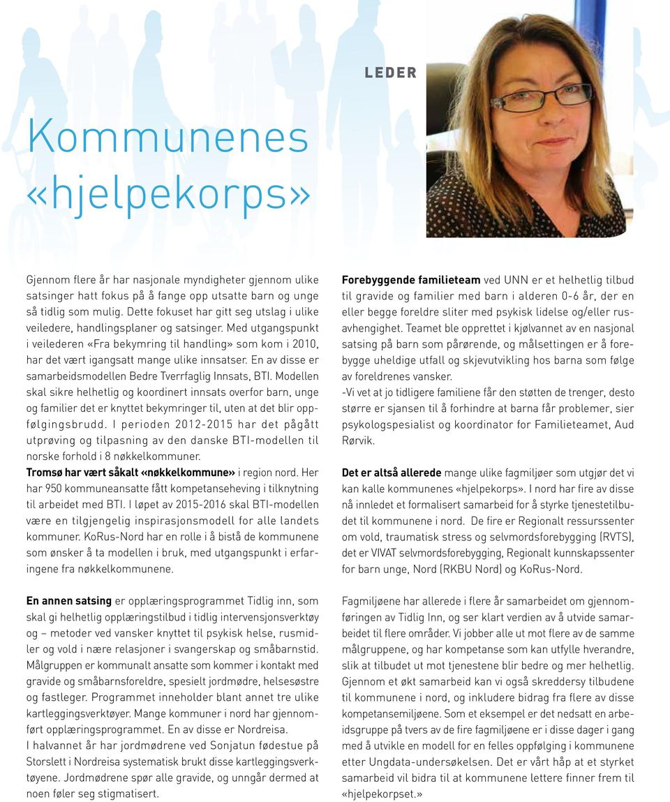 Med utgangspunkt i veilederen «Fra bekymring til handling» som kom i 2010, har det vært igangsatt mange ulike innsatser. En av disse er samarbeidsmodellen Bedre Tverrfaglig Innsats, BTI.