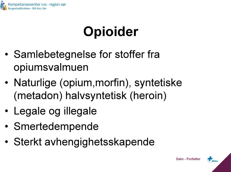 syntetiske (metadon) halvsyntetisk (heroin)