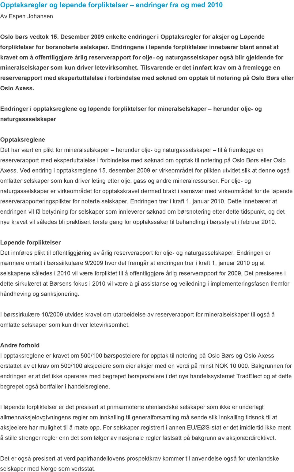 Endringene i løpende forpliktelser innebærer blant annet at kravet om å offentliggjøre årlig reserverapport for olje- og naturgasselskaper også blir gjeldende for mineralselskaper som kun driver