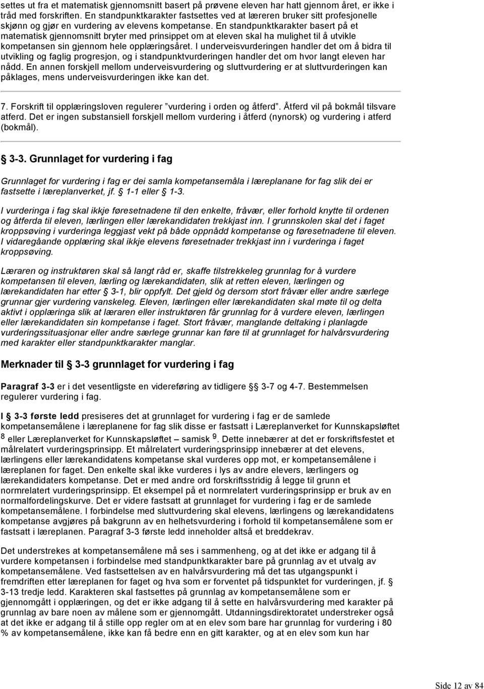 En standpunktkarakter basert på et matematisk gjennomsnitt bryter med prinsippet om at eleven skal ha mulighet til å utvikle kompetansen sin gjennom hele opplæringsåret.