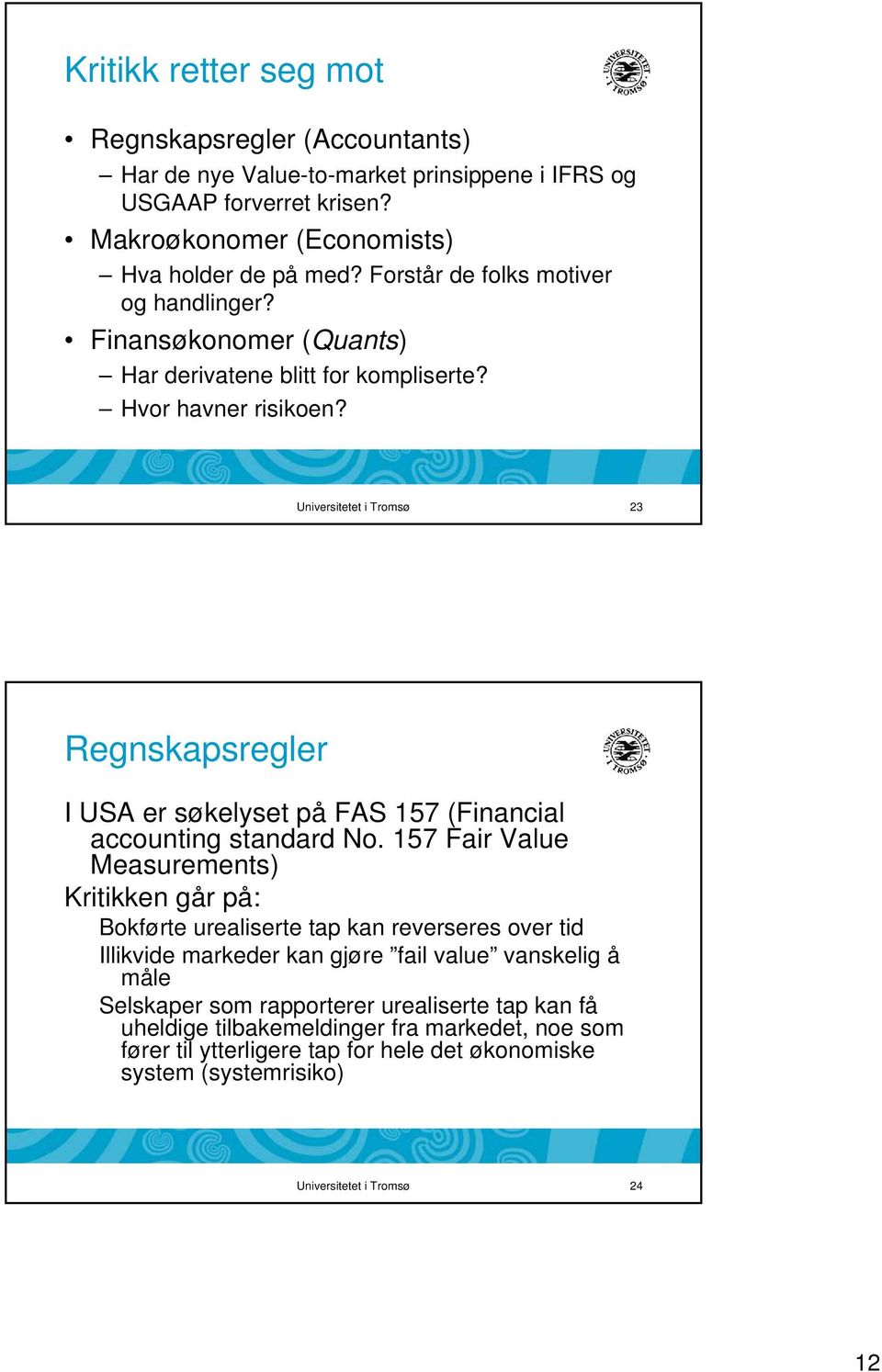 Universitetet i Tromsø 23 Regnskapsregler I USA er søkelyset på FAS 157 (Financial accounting standard No.