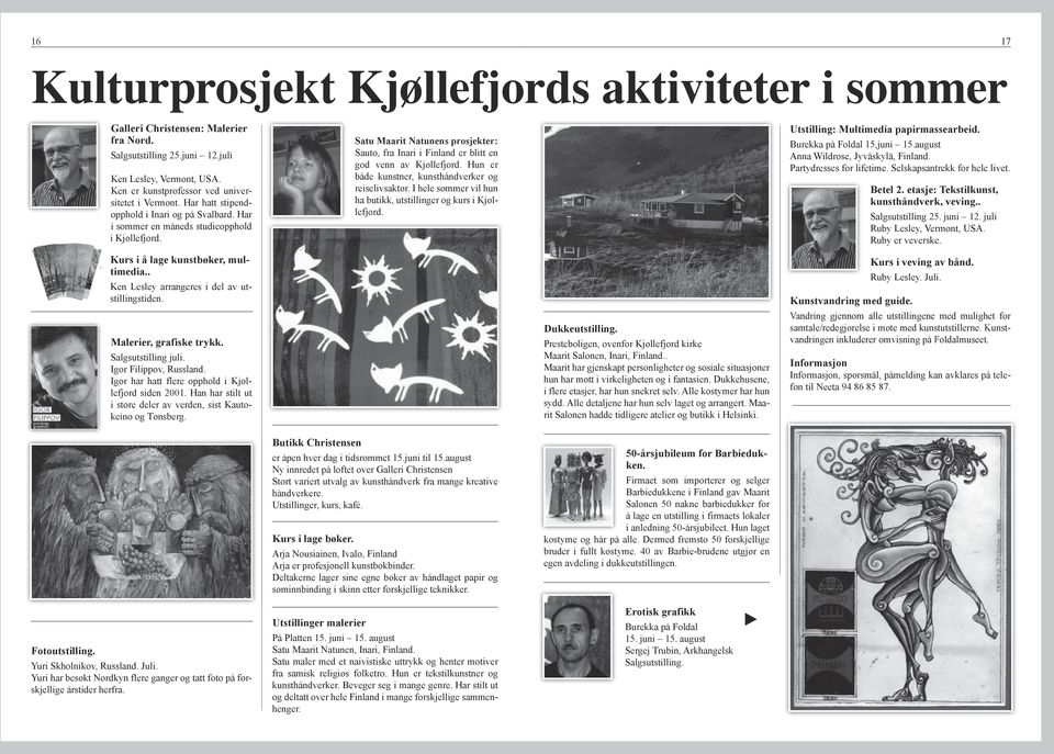 Satu Maarit Natunens prosjekter: Sauto, fra Inari i Finland er blitt en god venn av Kjøllefjord. Hun er både kunstner, kunsthåndverker og reiselivsaktør.