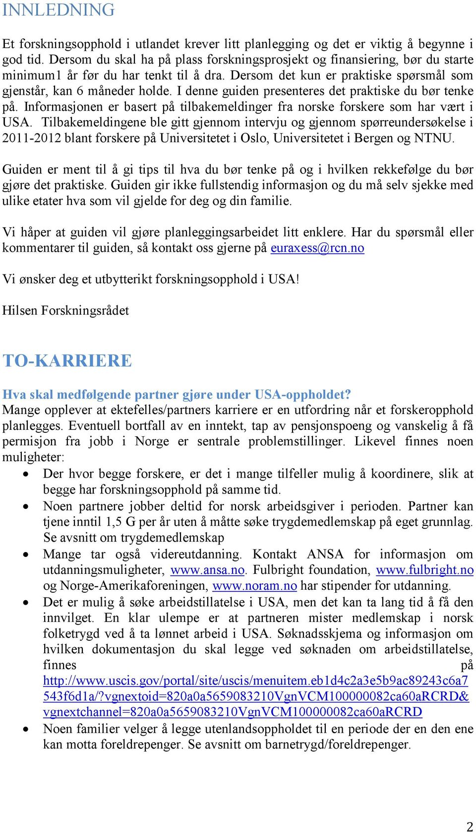 I denne guiden presenteres det praktiske du bør tenke på. Informasjonen er basert på tilbakemeldinger fra norske forskere som har vært i USA.