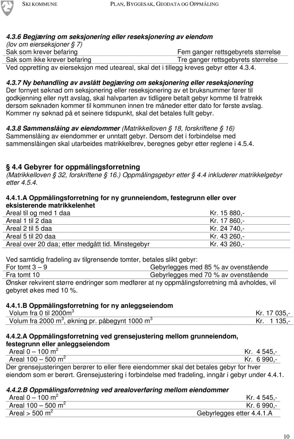 størrelse Ved oppretting av eierseksjon med uteareal, skal det i tillegg kreves gebyr etter 4.3.