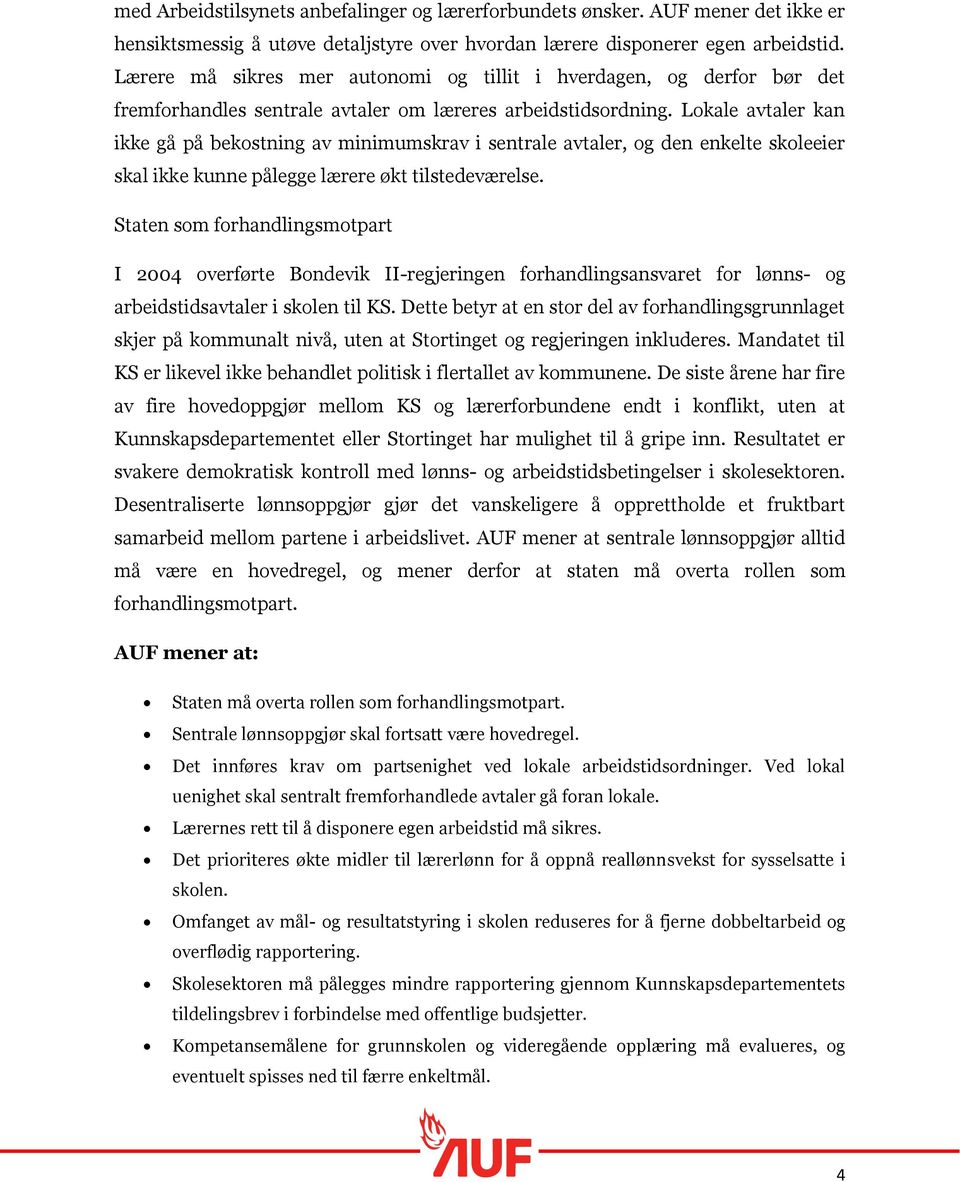 Lokale avtaler kan ikke gå på bekostning av minimumskrav i sentrale avtaler, og den enkelte skoleeier skal ikke kunne pålegge lærere økt tilstedeværelse.