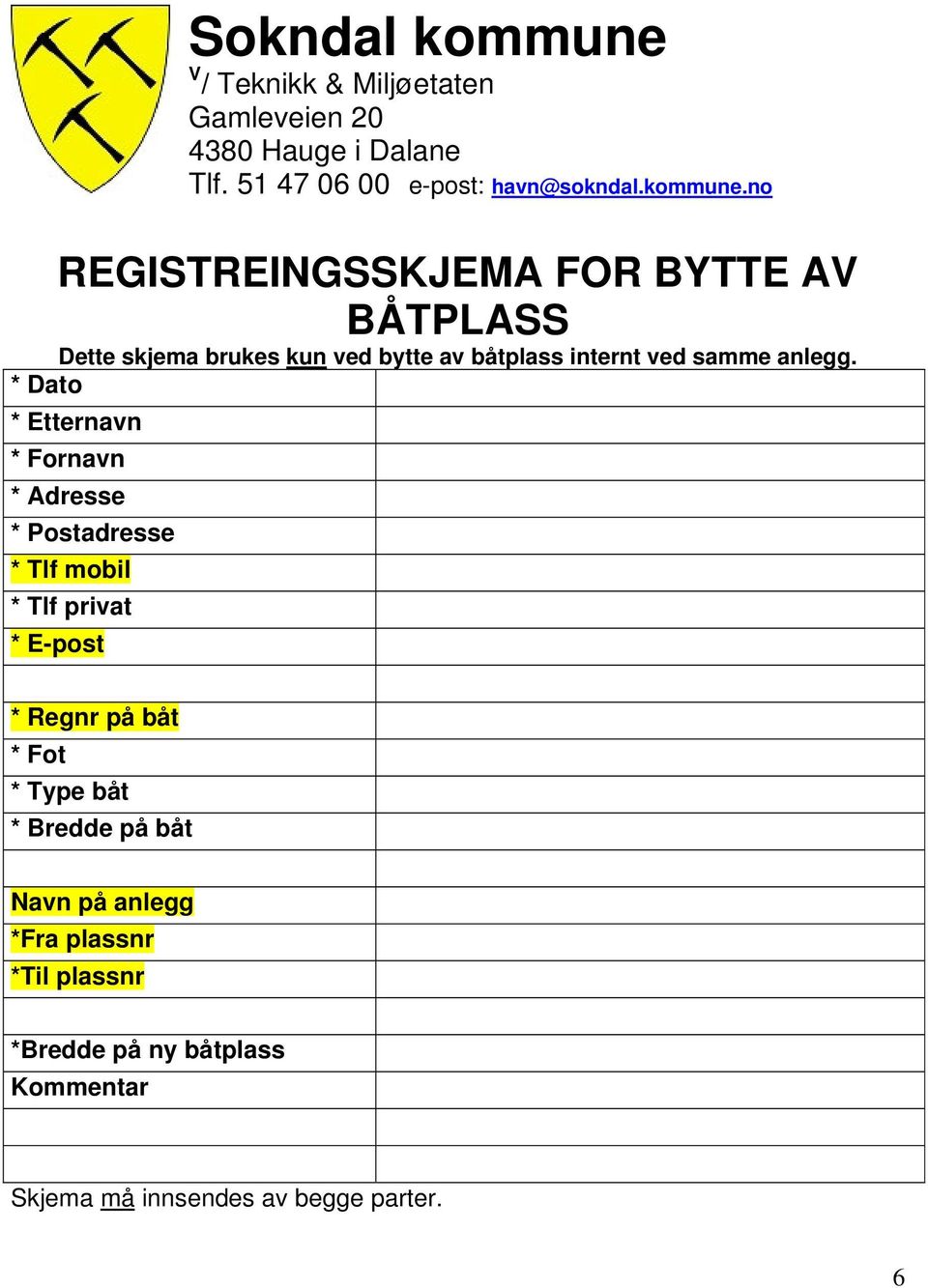 no REGISTREINGSSKJEMA FOR BYTTE AV BÅTPLASS Dette skjema brukes kun ved bytte av båtplass internt ved samme anlegg.