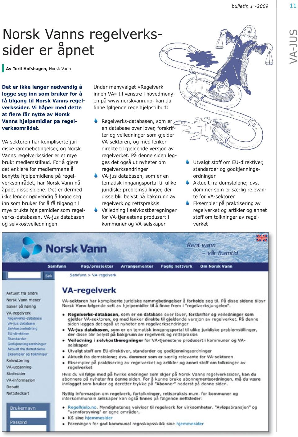 VA-sektoren har kompliserte juridiske rammebetingelser, og Norsk Vanns regelverkssider er et mye brukt medlemstilbud.