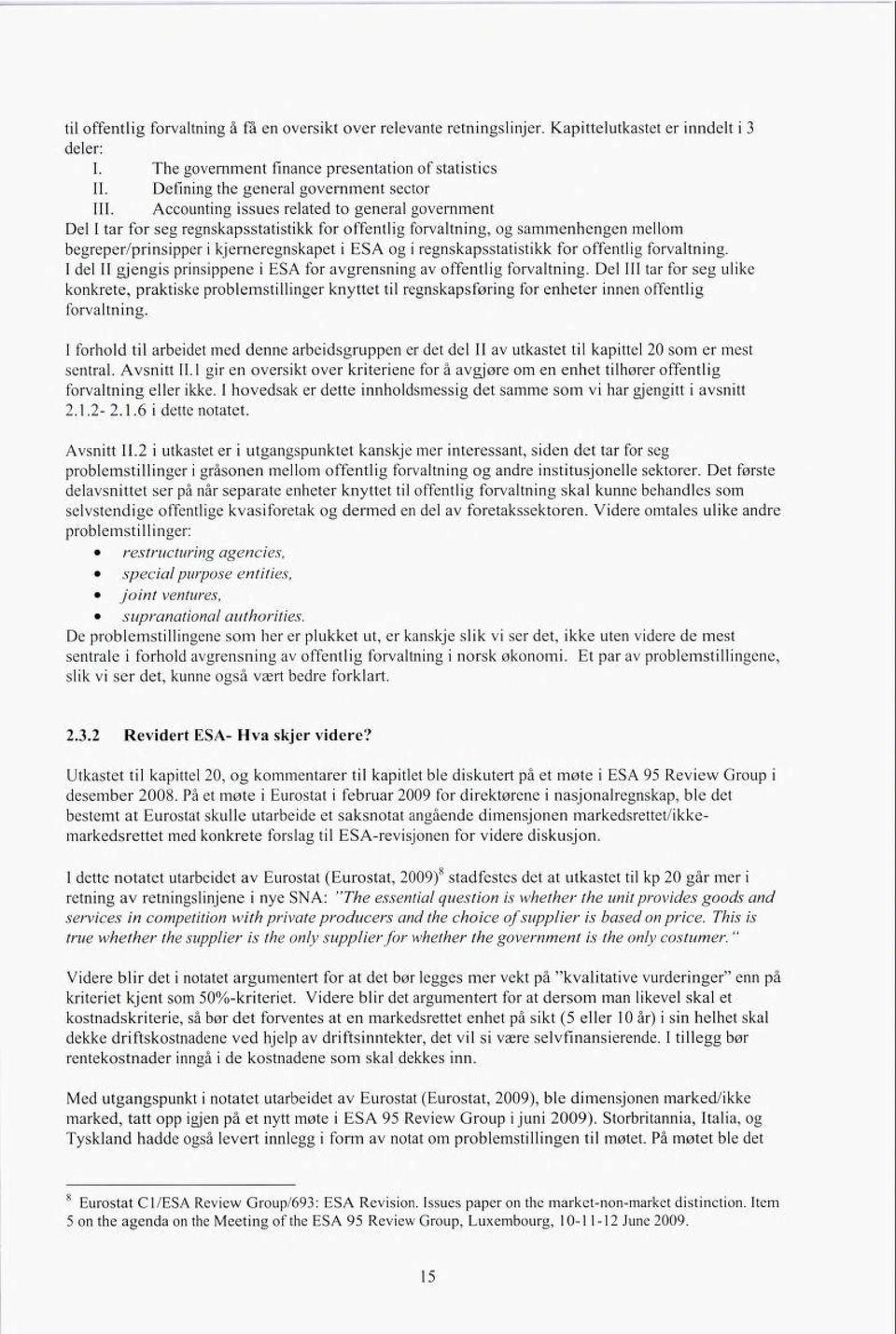 Accounting issues related to general government Del I tar for seg regnskapsstatistikk for offentlig forvaltning, og sammenhengen mellom begreper/prinsipper i kjerneregnskapet i ESA og i