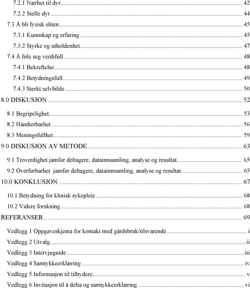 1 Troverdighet jamfør deltagere, datainnsamling, analyse og resultat.... 65 9.2 Overførbarhet jamfør deltagere, datainnsamling, analyse og resultat.... 65 10.0 KONKLUSJON... 67 10.