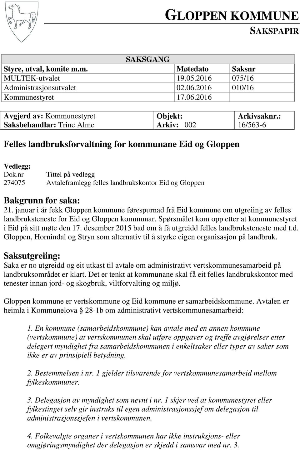 nr Tittel på vedlegg 274075 Avtaleframlegg felles landbrukskontor Eid og Gloppen Bakgrunn for saka: 21.