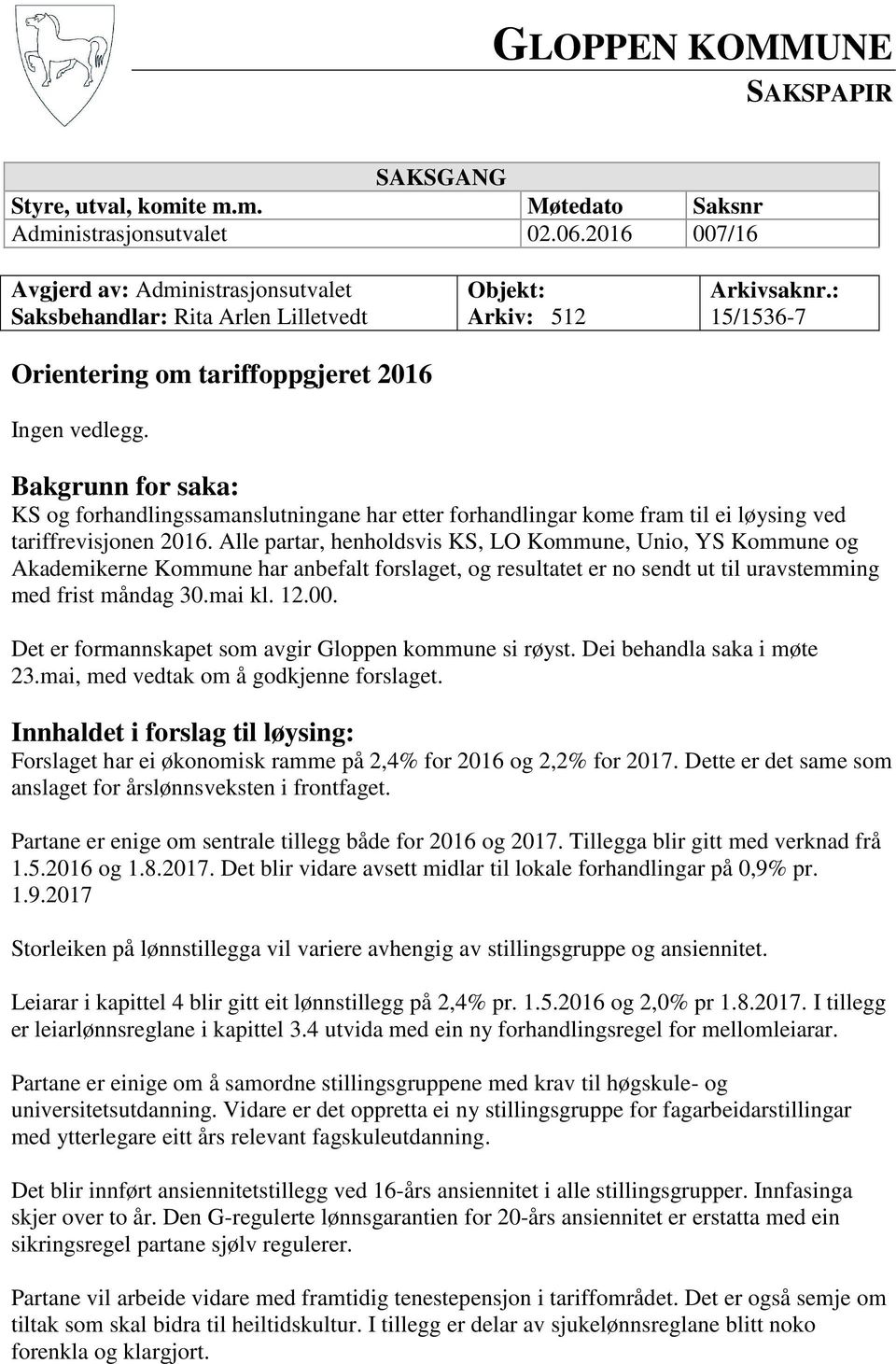 : 15/1536-7 Bakgrunn for saka: KS og forhandlingssamanslutningane har etter forhandlingar kome fram til ei løysing ved tariffrevisjonen 2016.