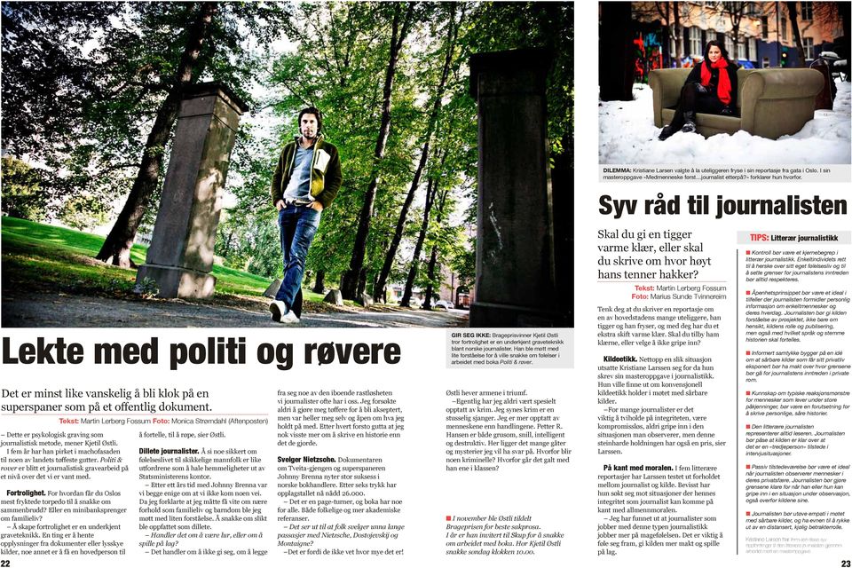 Tekst: Martn Lerberg Fossum Foto: Monca Strømdahl (Aftenposten) Dette er psykologsk gravng som journalstsk metode, mener Kjetl Østl.