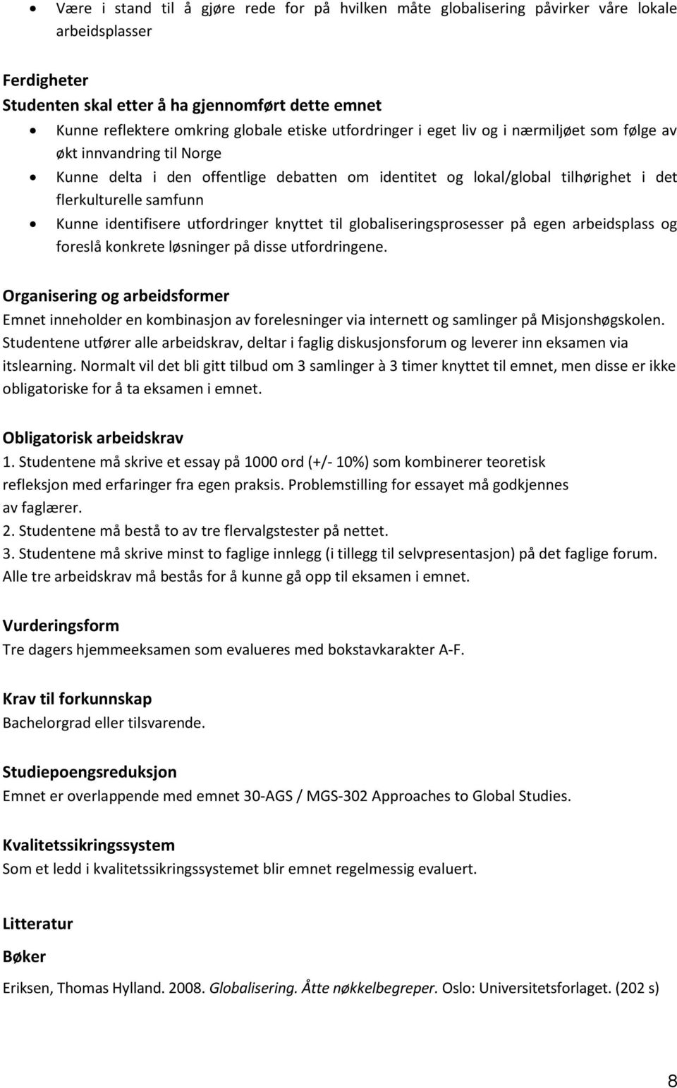 globaliseringsprosesser på egen arbeidsplass og foreslå konkrete løsninger på disse utfordringene.