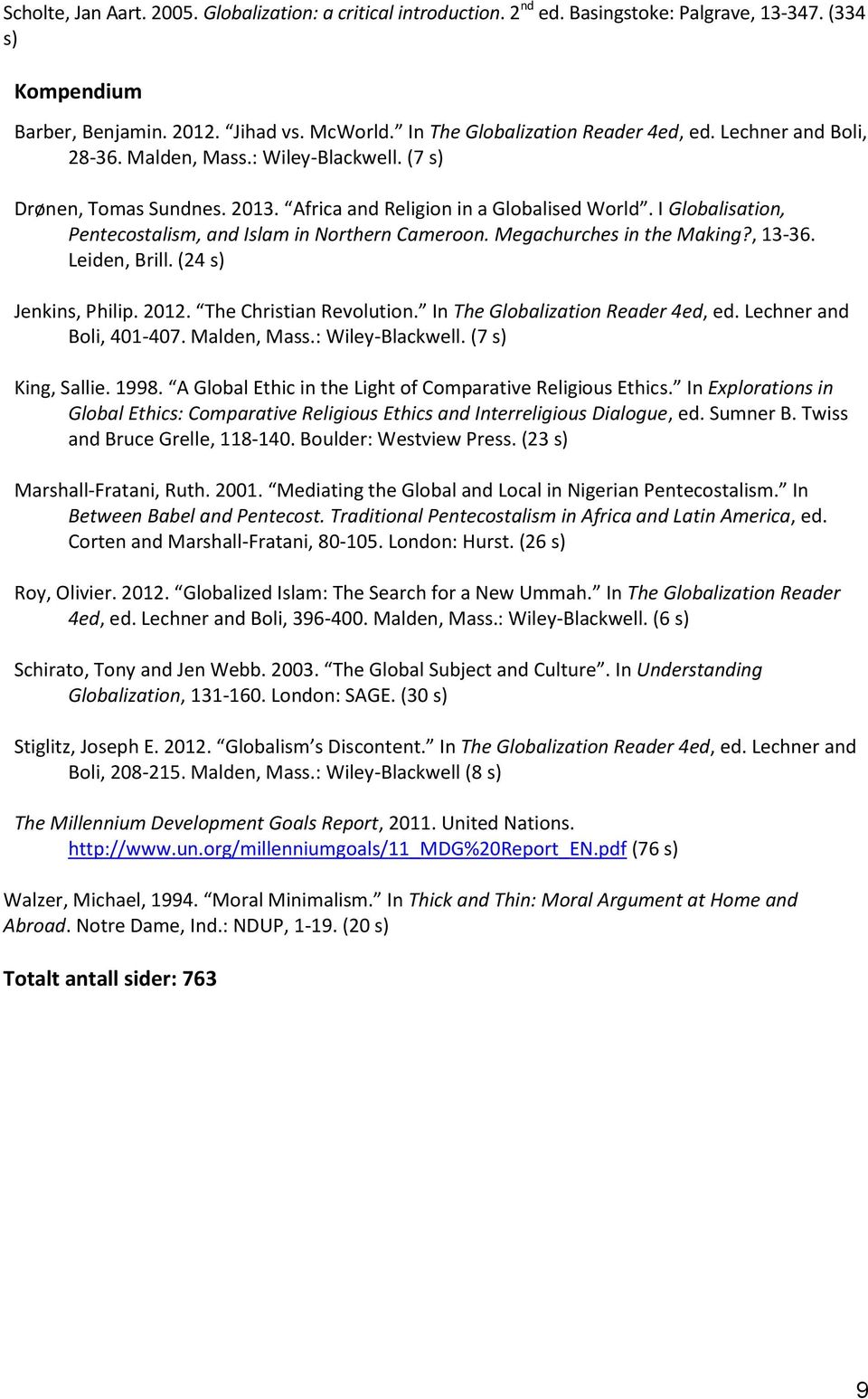 I Globalisation, Pentecostalism, and Islam in Northern Cameroon. Megachurches in the Making?, 13-36. Leiden, Brill. (24 s) Jenkins, Philip. 2012. The Christian Revolution.