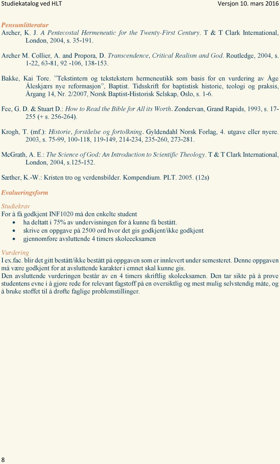 Tekstintern og tekstekstern hermeneutikk som basis for en vurdering av Åge Åleskjærs nye reformasjon, Baptist. Tidsskrift for baptistisk historie, teologi og praksis, Årgang 14, Nr.