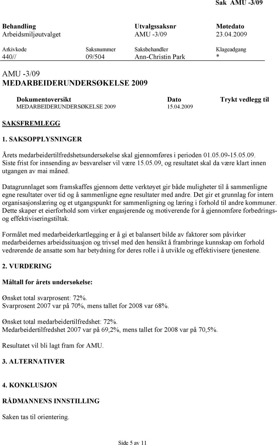 Datagrunnlaget som framskaffes gjennom dette verktøyet gir både muligheter til å sammenligne egne resultater over tid og å sammenligne egne resultater med andre.