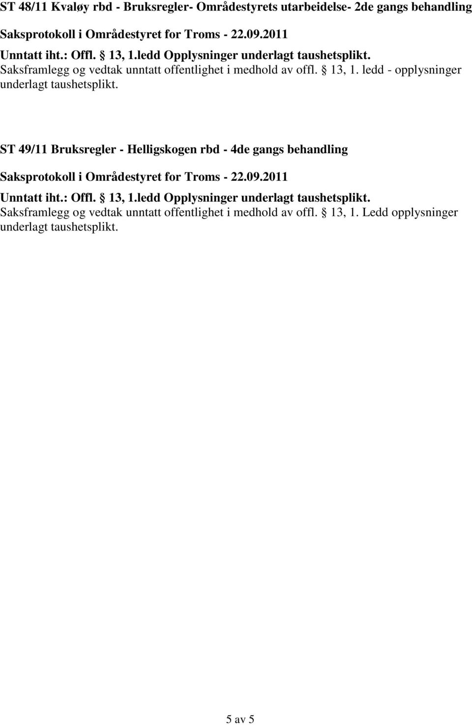 ledd - opplysninger ST 49/11 Bruksregler - Helligskogen rbd - 4de gangs Unntatt iht.: Offl. 13, 1.