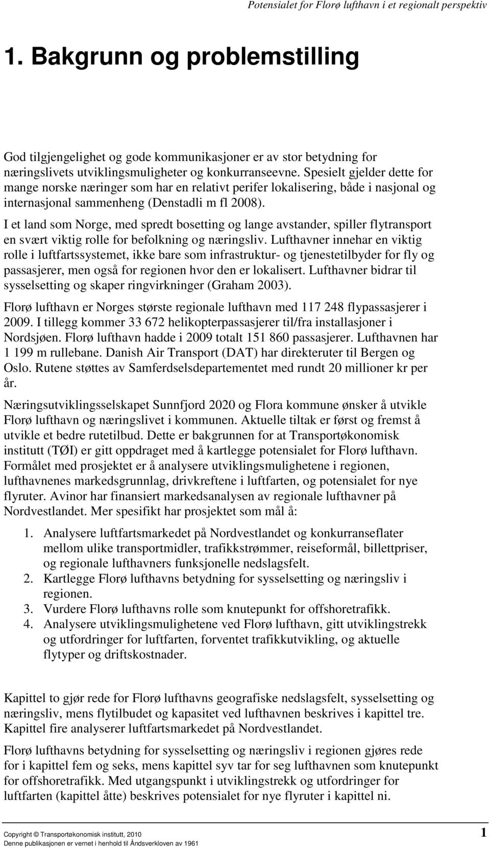 I et land som Norge, med spredt bosetting og lange avstander, spiller flytransport en svært viktig rolle for befolkning og næringsliv.