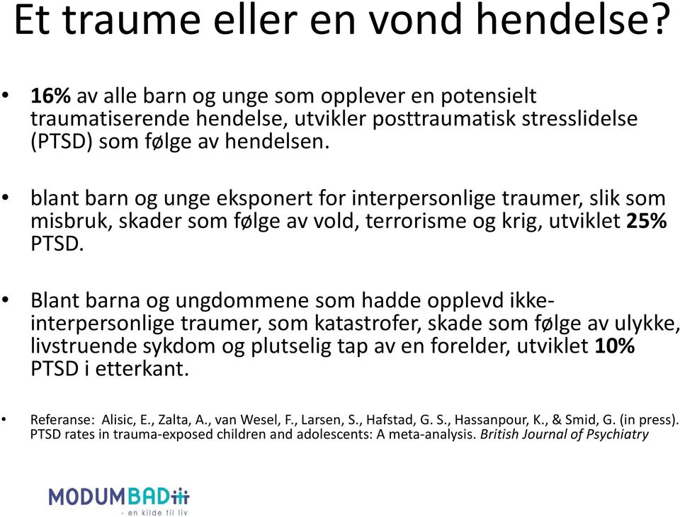 Blant barna og ungdommene som hadde opplevd ikkeinterpersonlige traumer, som katastrofer, skade som følge av ulykke, livstruende sykdom og plutselig tap av en forelder, utviklet 10%