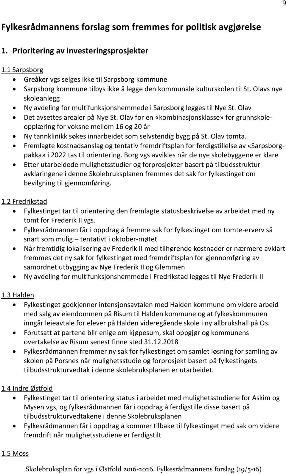 Olavs nye skoleanlegg Ny avdeling for multifunksjonshemmede i Sarpsborg legges til Nye St. Olav Det avsettes arealer på Nye St.