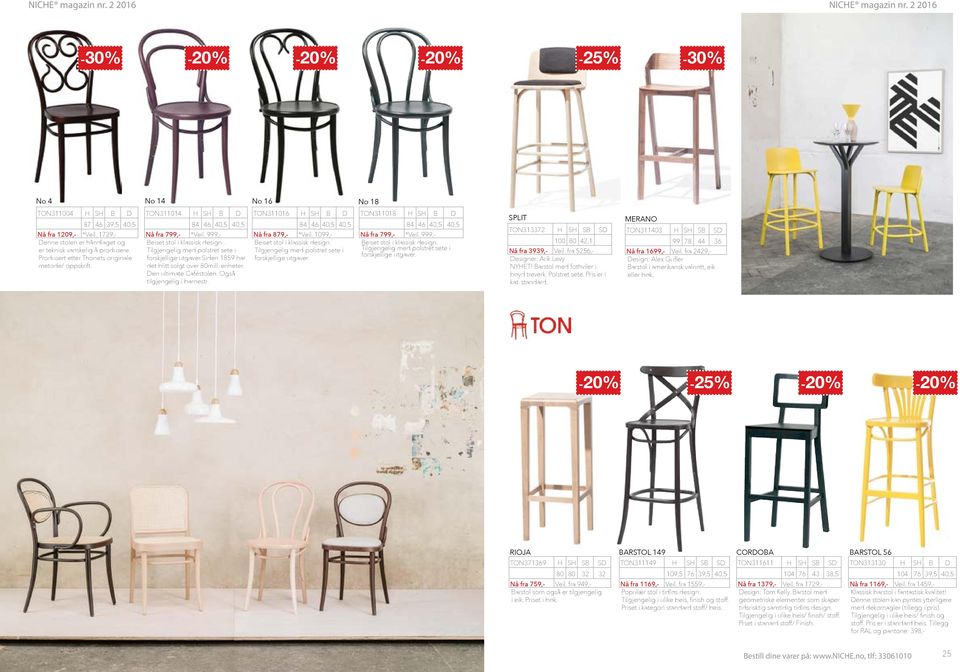 siden 1859 har det blitt solgt over 80mill. enheter. en ultimate Caféstolen. Også tilgjengelig i barnestr. TON311016 H SH B 84 46 40,5 40,5 Nå fra 879,- *Veil. 1099,- Beiset stol i klassisk design.