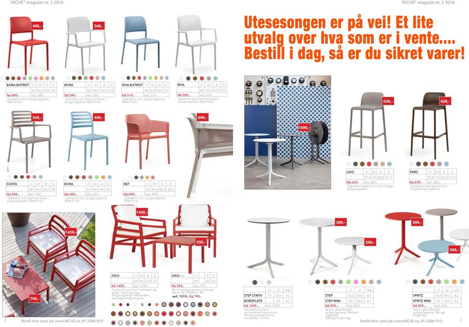 729,- Stablebar stol i polypropylene. Matt finish. RIVA H SH B 86 46,5 58,5 59 Nå 589,- Veil. 819,- Stablebar stol med armlener i polypropylene. Matt finish. 639,- 639,- 499,- 549,- 549,- 489,- 699,- 1699,- LIO H SH B FARO H SH B COSTA H SH B 86 46,5 58,5 59 Nå 549,- Veil.