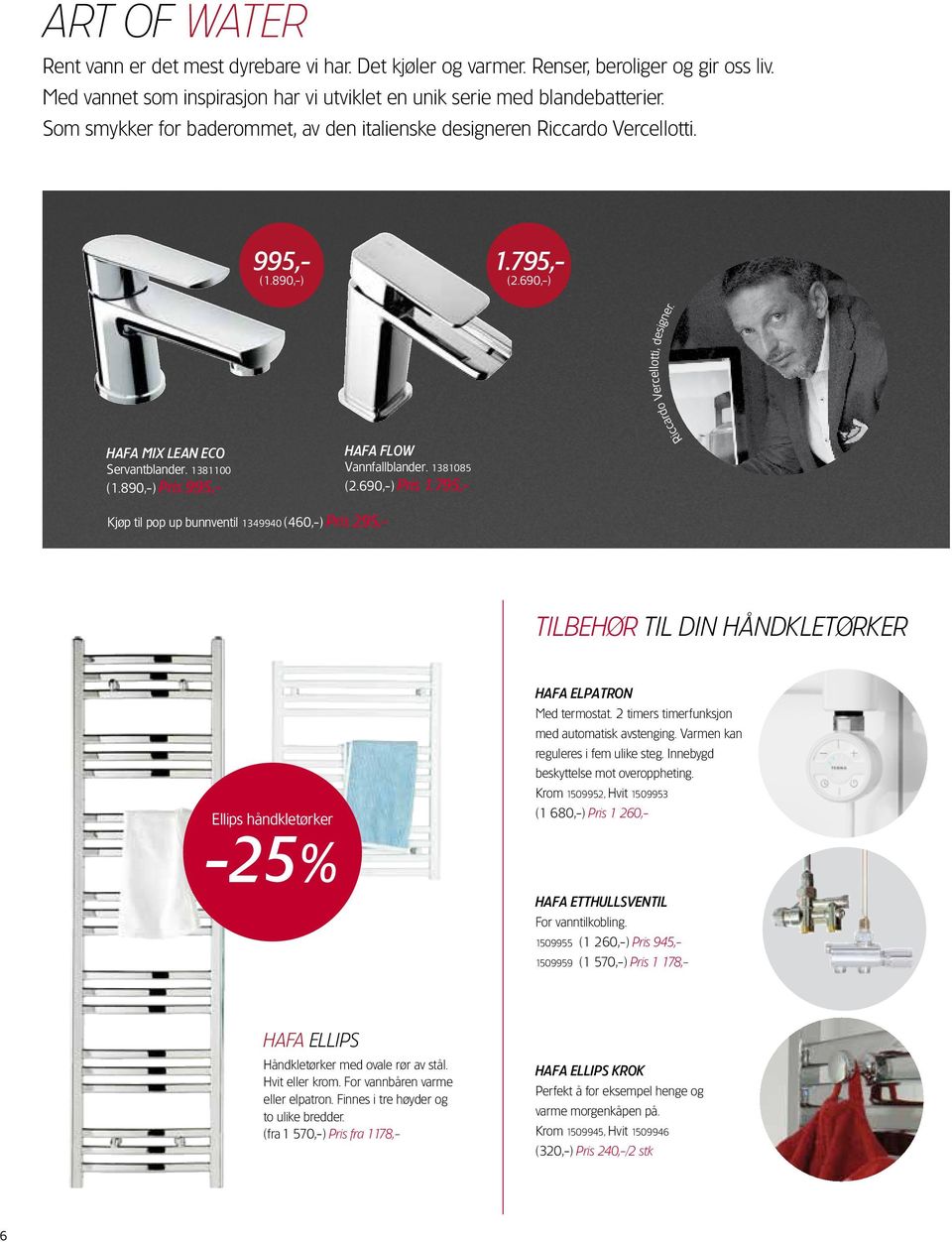 890,-) Pris 995,- HAFA FLOW Vannfallblander. 1381085 (2.690,-) Pris 1.795,- Riccardo Vercellotti, designer.