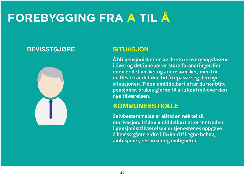 Tiden umiddelbart etter du har blitt pensjonist brukes gjerne til å ta kontroll over den nye tilværelsen.