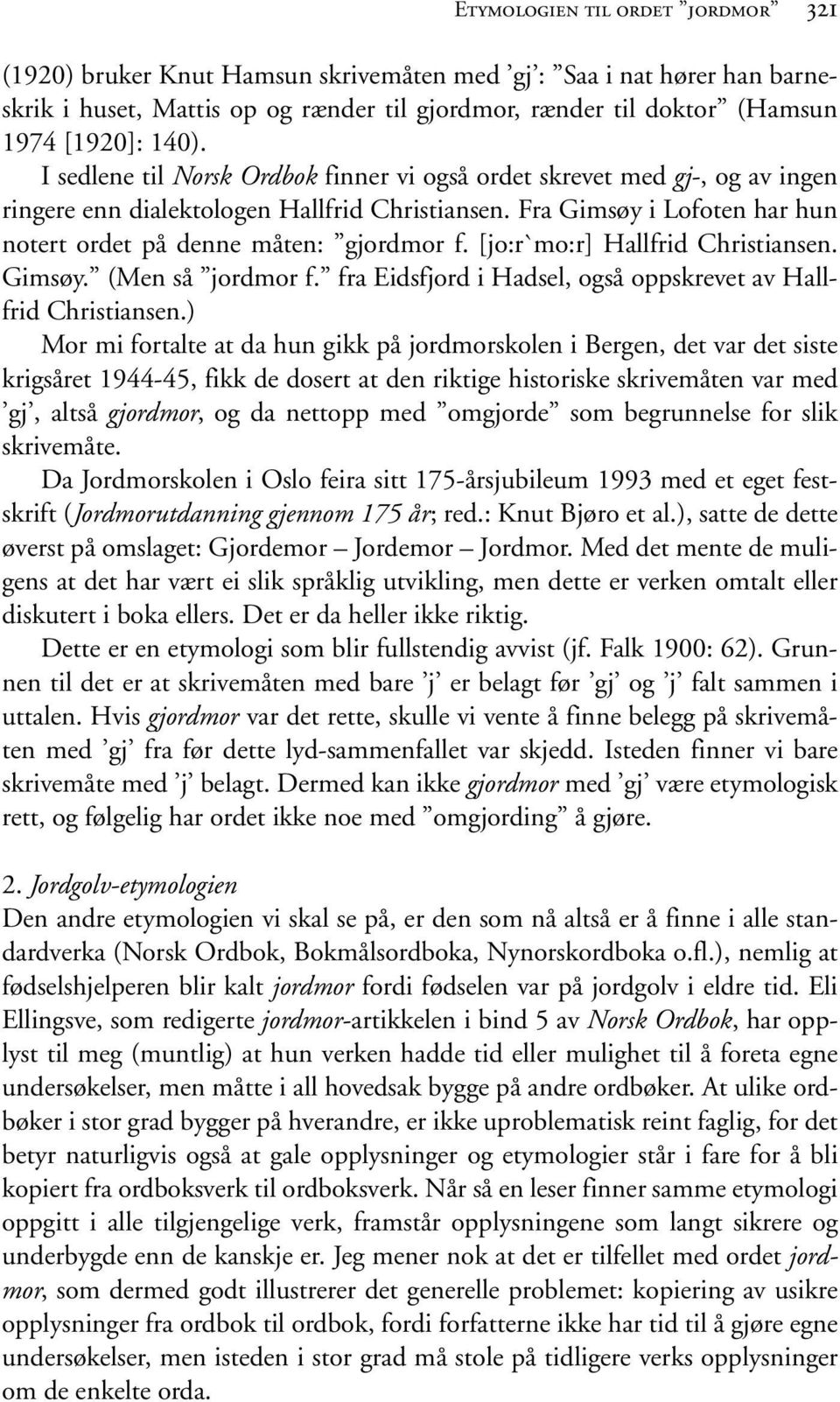 [jo:r`mo:r] Hallfrid Christiansen. Gimsøy. (Men så jordmor f. fra Eidsfjord i Hadsel, også oppskrevet av Hallfrid Christiansen.