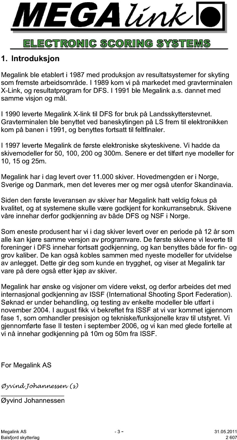 I 1990 leverte Megalink X-link til DFS for bruk på Landsskytterstevnet.