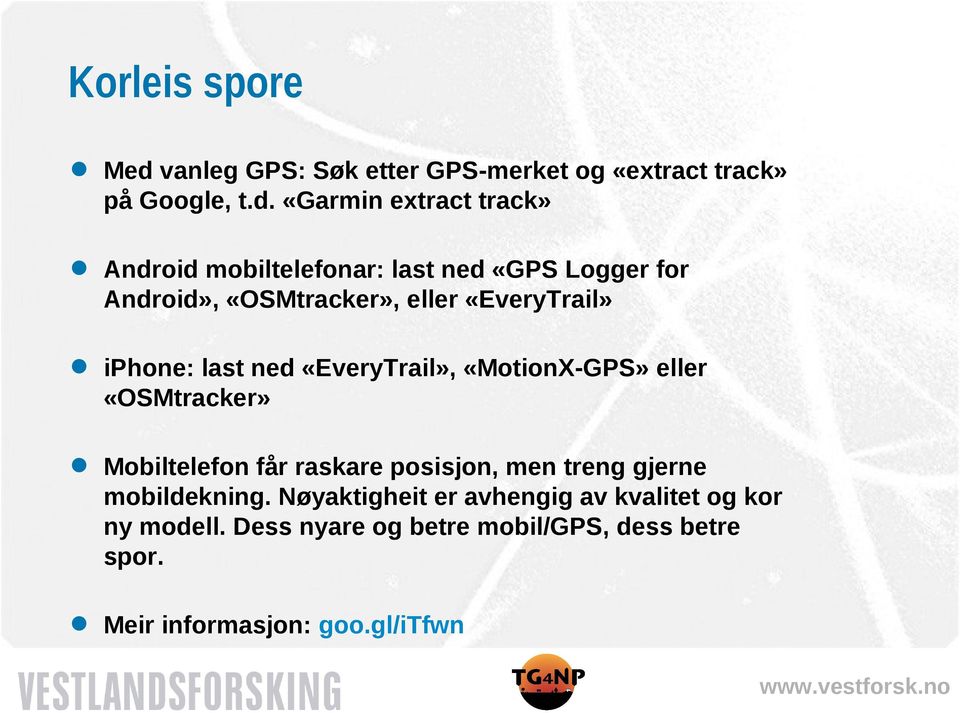 «Garmin extract track» Android mobiltelefonar: last ned «GPS Logger for Android», «OSMtracker», eller «EveryTrail»