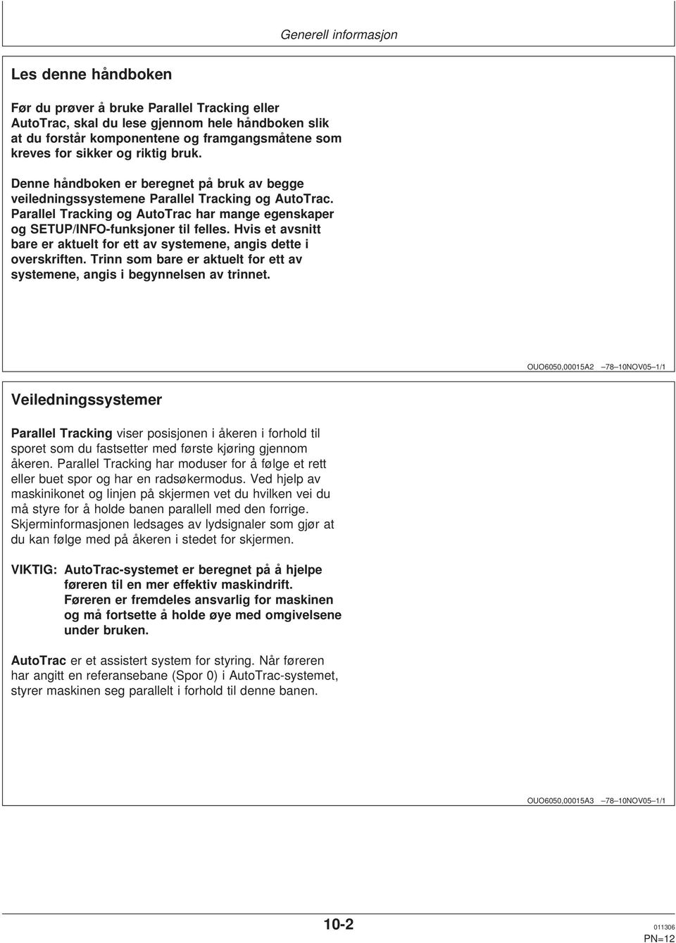 et avsnitt bare er aktuelt for ett av systemene, angis dette i overskriften Trinn som bare er aktuelt for ett av systemene, angis i begynnelsen av trinnet OUO, NOV / Veiledningssystemer Parallel