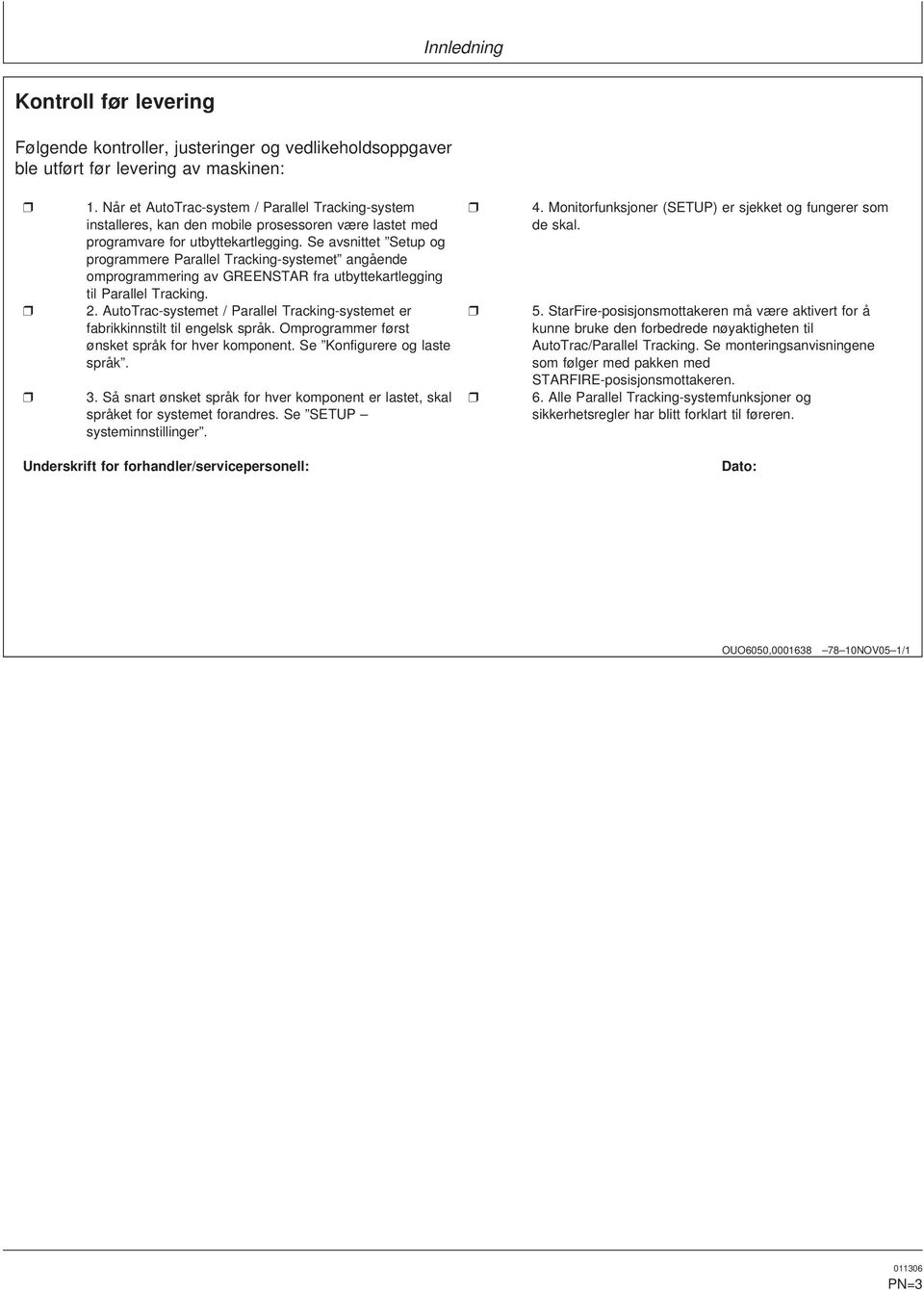 omprogrammering av RNSTR fra utbyttekartlegging til Parallel Tracking utotrac-systemet / Parallel Tracking-systemet er Starire-posisjonsmottakeren må være aktivert for å fabrikkinnstilt til engelsk