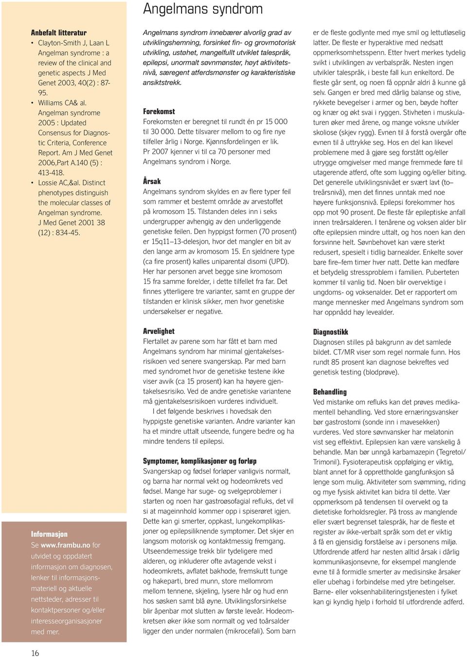 Distinct phenotypes distinguish the molecular classes of Angelman syndrome. J Med Genet 2001 38 (12) : 834-45.